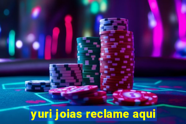 yuri joias reclame aqui